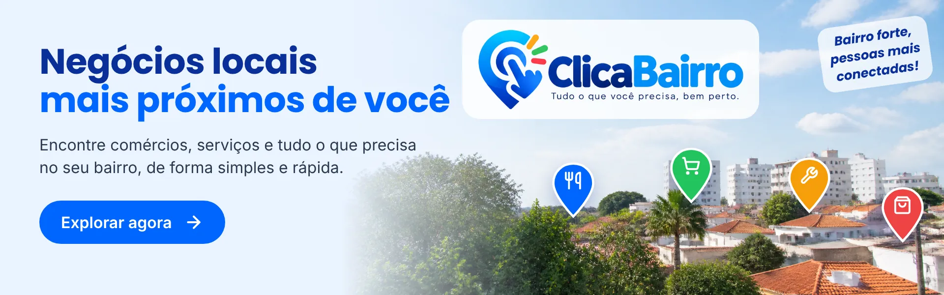 ClicaBairro: negócios locais mais próximos de você. Encontre comércios, serviços e tudo o que precisa no seu bairro. Explorar agora.